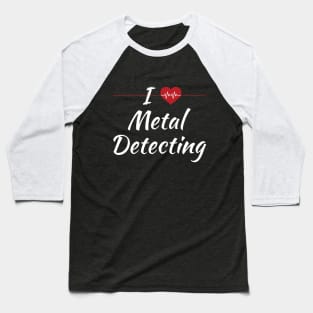 I Love Metal Detecting Cute Red Heart / Heartbeat Baseball T-Shirt